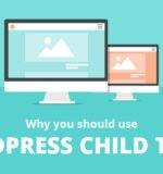 What is Child Theme? Why should we use in WordPress?